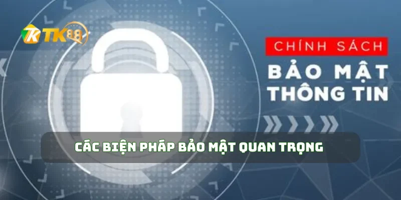 Chính Sách Bảo Mật TK88 2 Các biện pháp bảo mật quan trọng