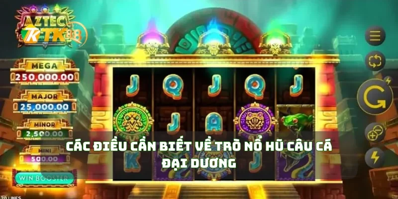 Nổ Hũ Câu Cá Đại Dương Săn Hũ Khủng, Thắng Lớn Với Đại Dương Bao La 1 Các điều cần biết về trò nổ hũ câu cá đại dương