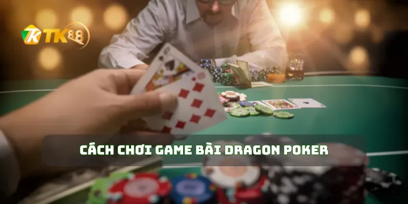 Cách chơi game bài Dragon Poker