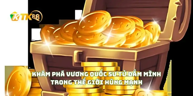 Thắng lớn trong nổ hũ vương quốc sư tử với phần thưởng khủng 1 Khám Phá Vương Quốc Sư Tử Đắm Mình Trong Thế Giới Hùng Mạnh