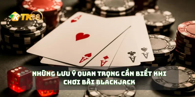Bài Blackjack Online Học Ngay Bí Quyết Chơi Blackjack Thắng Lớn 3 Những lưu ý quan trọng cần biết khi chơi bài Blackjack
