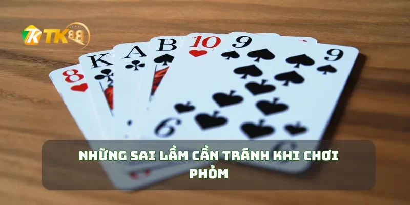 Những sai lầm cần tránh khi chơi Phỏm