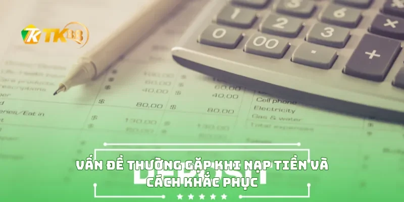Vấn Đề Thường Gặp Khi Nạp Tiền Và Cách Khắc Phục