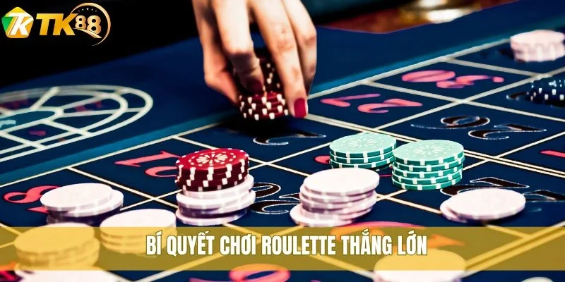 Bí quyết chơi Roulette hiệu quả và dễ hiểu nhất tại TK88 3 Bí quyết chơi Roulette thắng lớn