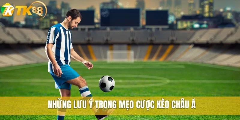 Những lưu ý trong mẹo cược kèo châu Á