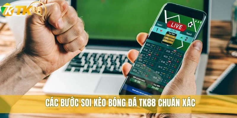 Các bước soi kèo bóng đá TK88 chuẩn xác
